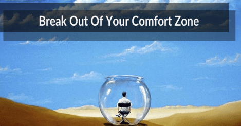 Break out of your comfort zone